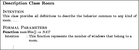 \fbox{
\begin{minipage}{13cm}
\textbf{\large Description Class Room}
\par \vspac...
...
belong to a room.
\end{tabular}\par \hspace*{1cm}$\vdots$\par \end{minipage}}
